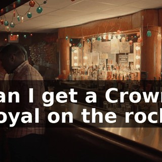 Can I get a Crown Royal on the rocks