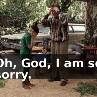 Oh, God, I am so sorry.