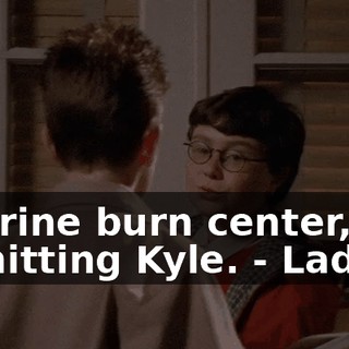 - Shrine burn center, admitting Kyle. - Ladies!