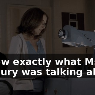 I knew exactly what Ms. Norbury was talking about.