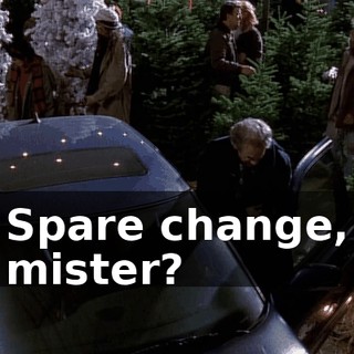 Spare change, mister?