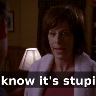 I know it's stupid