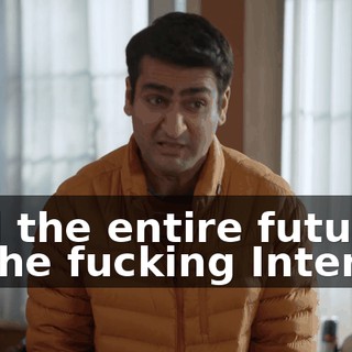 and the entire future of the fucking Internet