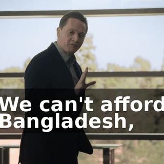 We can't afford Bangladesh,