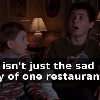 This isn't just the sad story of one restaurant's...