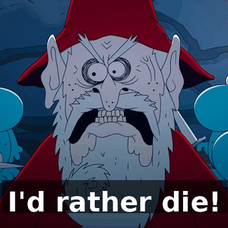 I'd rather die!