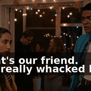 -That's our friend. -He really whacked him.
