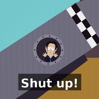 Shut up!