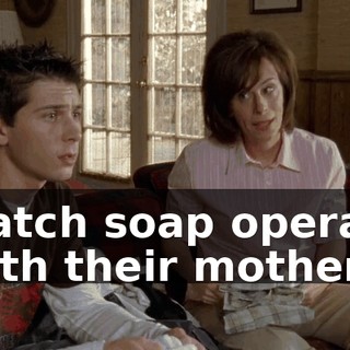 watch soap operas with their mothers.