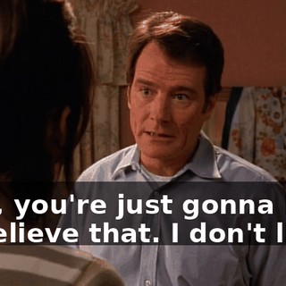Now, you're just gonna have to believe that. I don't lie.