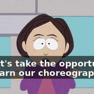 so let's take the opportunity to learn our choreography.