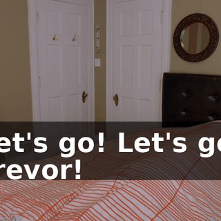 Let's go! Let's go, Trevor!
