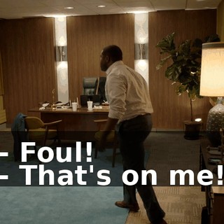 - Foul! - That's on me!