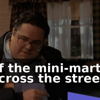 of the mini-mart across the street.