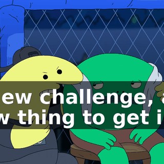A new challenge, a new thing to get into