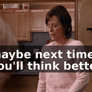 maybe next time you'll think better