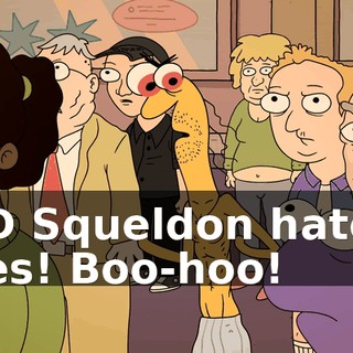 3D Squeldon hates lies! Boo-hoo!
