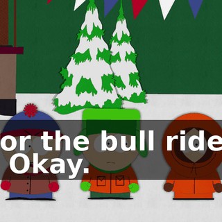for the bull ride. - Okay.