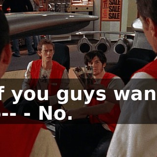 - If you guys wanna go-- - No.