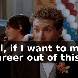 Well, if I want to make a career out of this,