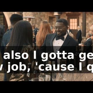 But also I gotta get a new job, 'cause I quit.