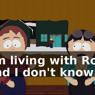I'm living with Roy, and I don't know