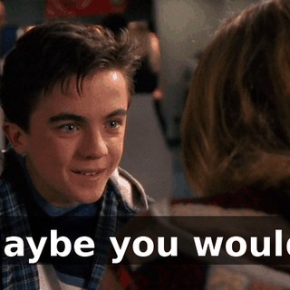 Maybe you would.