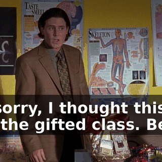 I'm sorry, I thought this was the gifted class. Begin.