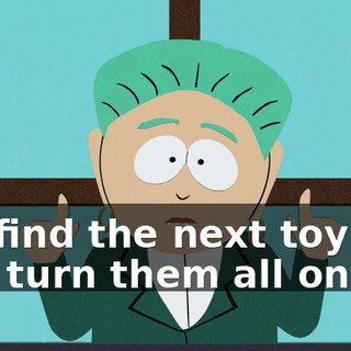 We find the next toy and turn them all onto it