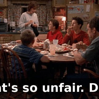 That's so unfair. Dad?