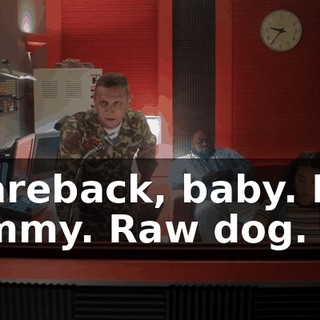 Bareback, baby. No Jimmy. Raw dog.