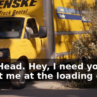 Big Head. Hey, I need you to meet me at the loading dock