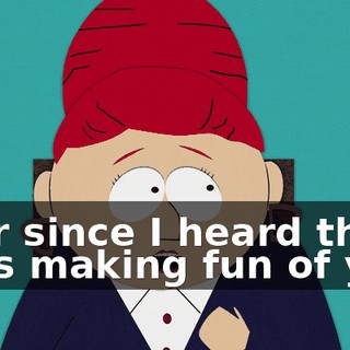ever since I heard the boys making fun of you.