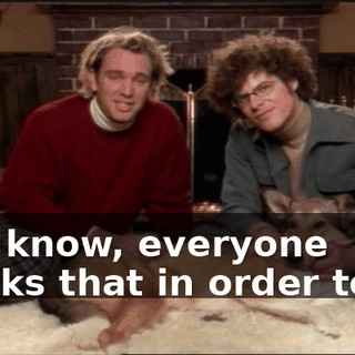 You know, everyone thinks that in order to do