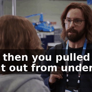 and then you pulled it right out from under us.