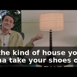 Not the kind of house you wanna take your shoes off in.