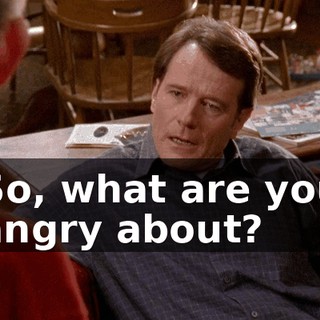 So, what are you angry about?