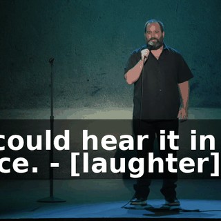 - I could hear it in his voice. - [laughter]