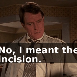 No, I meant the incision.