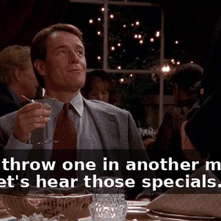 Well, throw one in another martini and let's hear those specials.