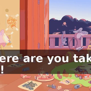 Where are you taking us?!
