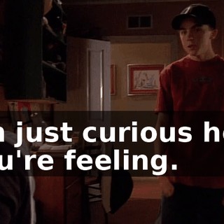 I'm just curious how you're feeling.