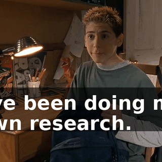 I've been doing my own research.