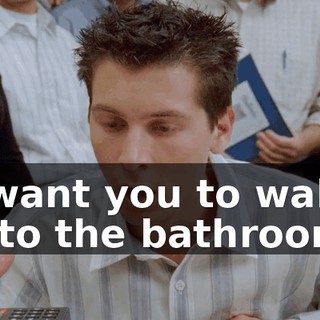 I want you to walk into the bathroom,