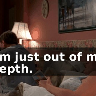 I'm just out of my depth.