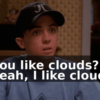 - You like clouds? - Yeah, I like clouds.