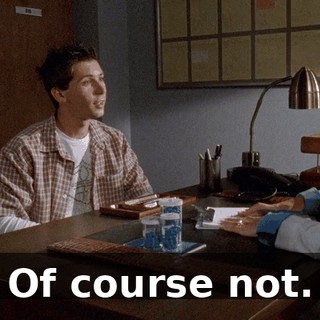 Of course not.