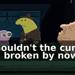 Shouldn't the curse be broken by now?