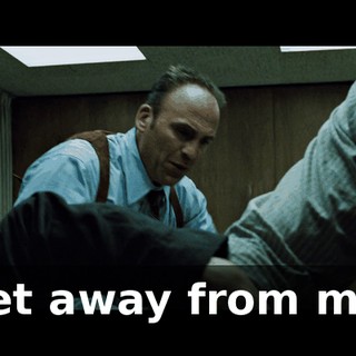 Get away from me!