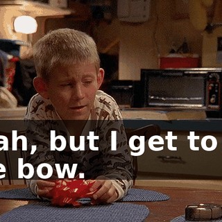 Yeah, but I get to do the bow.